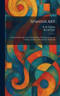 Spanish Art - An Introductory Review of Architecture, Painting, Sculpture, Textiles, Ceramics, Woodwork, Metalwork