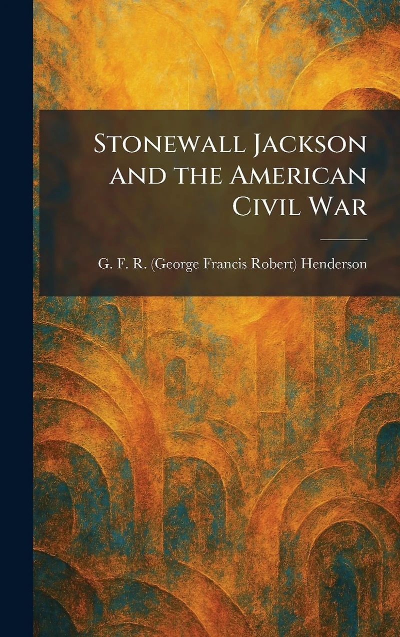 Stonewall Jackson And The American Civil War