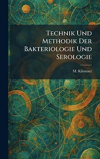 Technik und Methodik der Bakteriologie Serologie