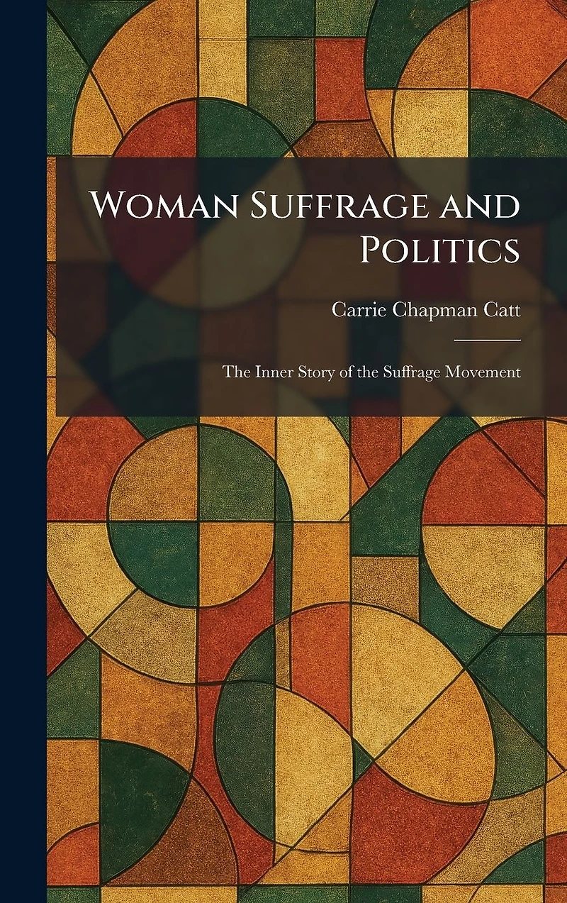 Woman Suffrage and Politics: the Inner Story of Movement