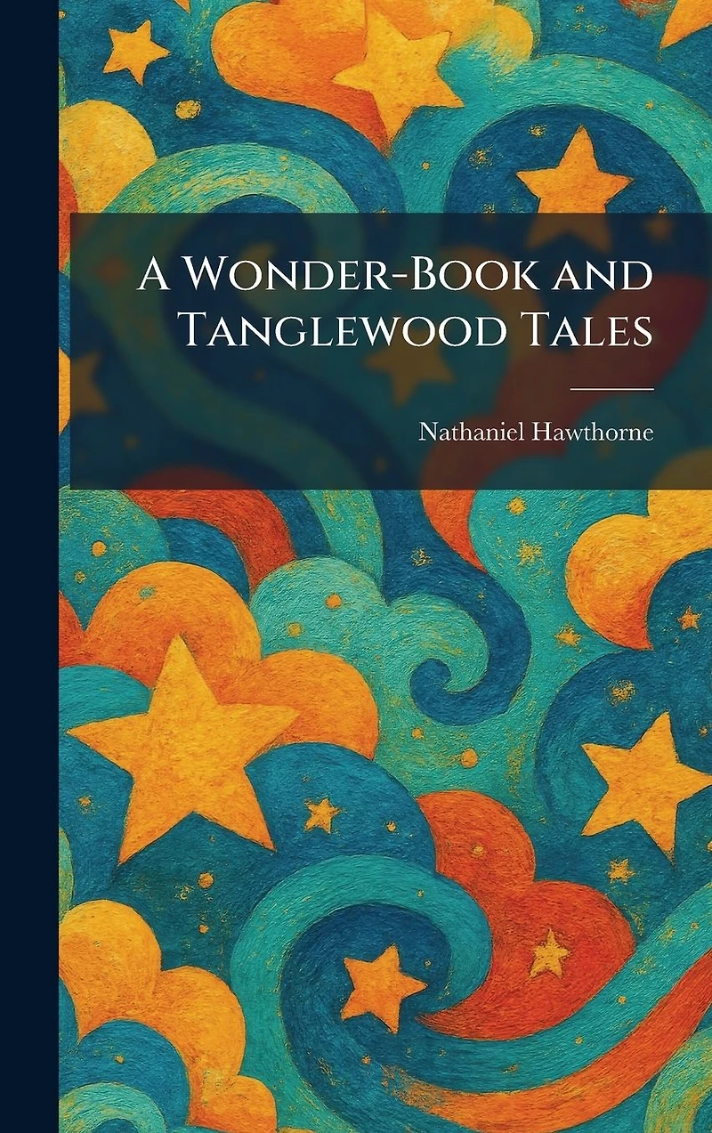 A Wonder Book and Tanglewood Tales