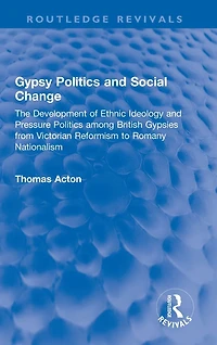 Gypsy Politics and Social Change: The Development of Ethnic Ideology Pressure among British Gypsies from Victorian Reformism to Romany Nationalism