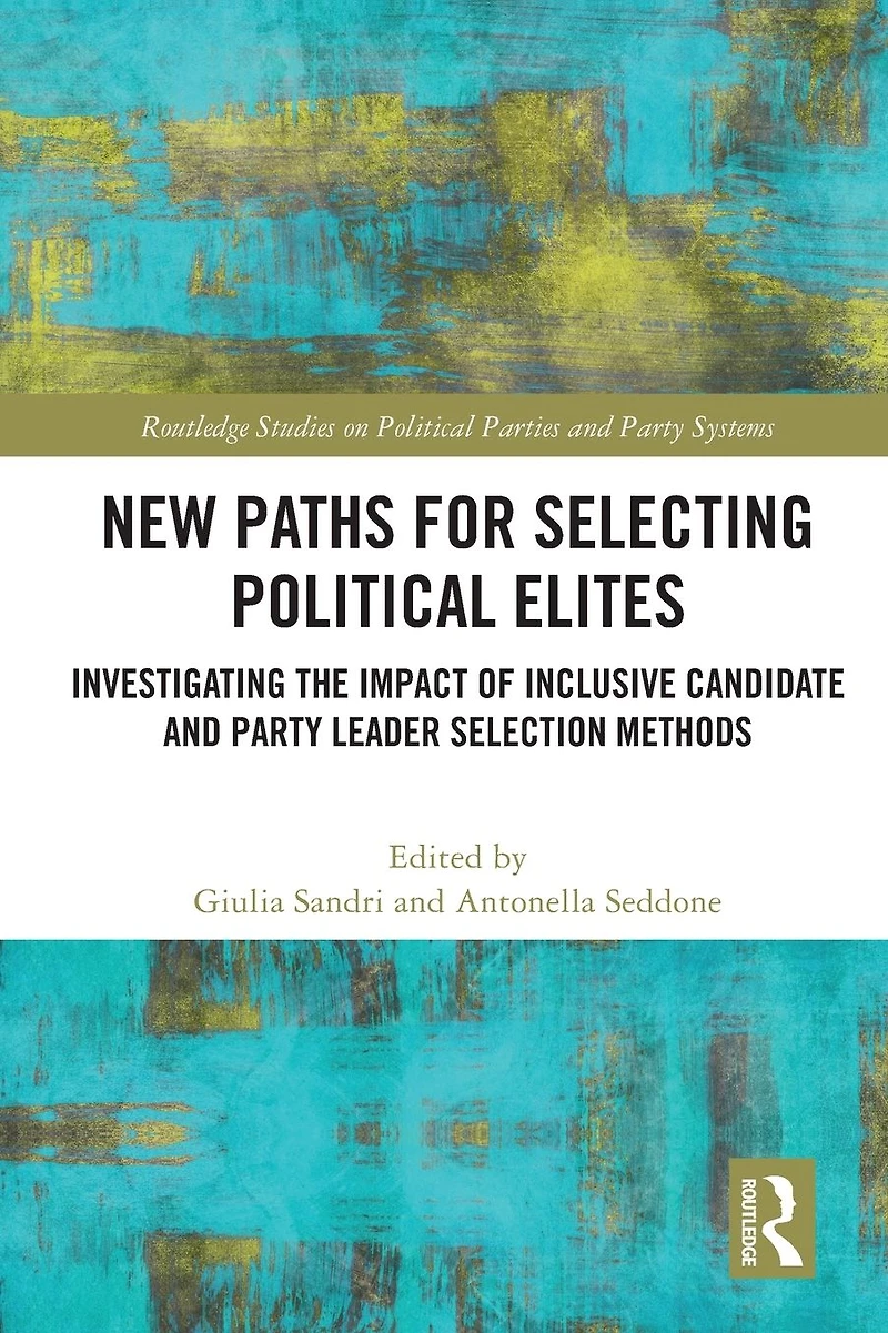 New Paths for Selecting Political Elites: Investigating the impact of inclusive Candidate and Party Leader Selection Methods