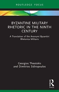 Byzantine Military Rhetoric the Ninth Century: A Translation of Anonymi Byzantini Rhetorica Militaris