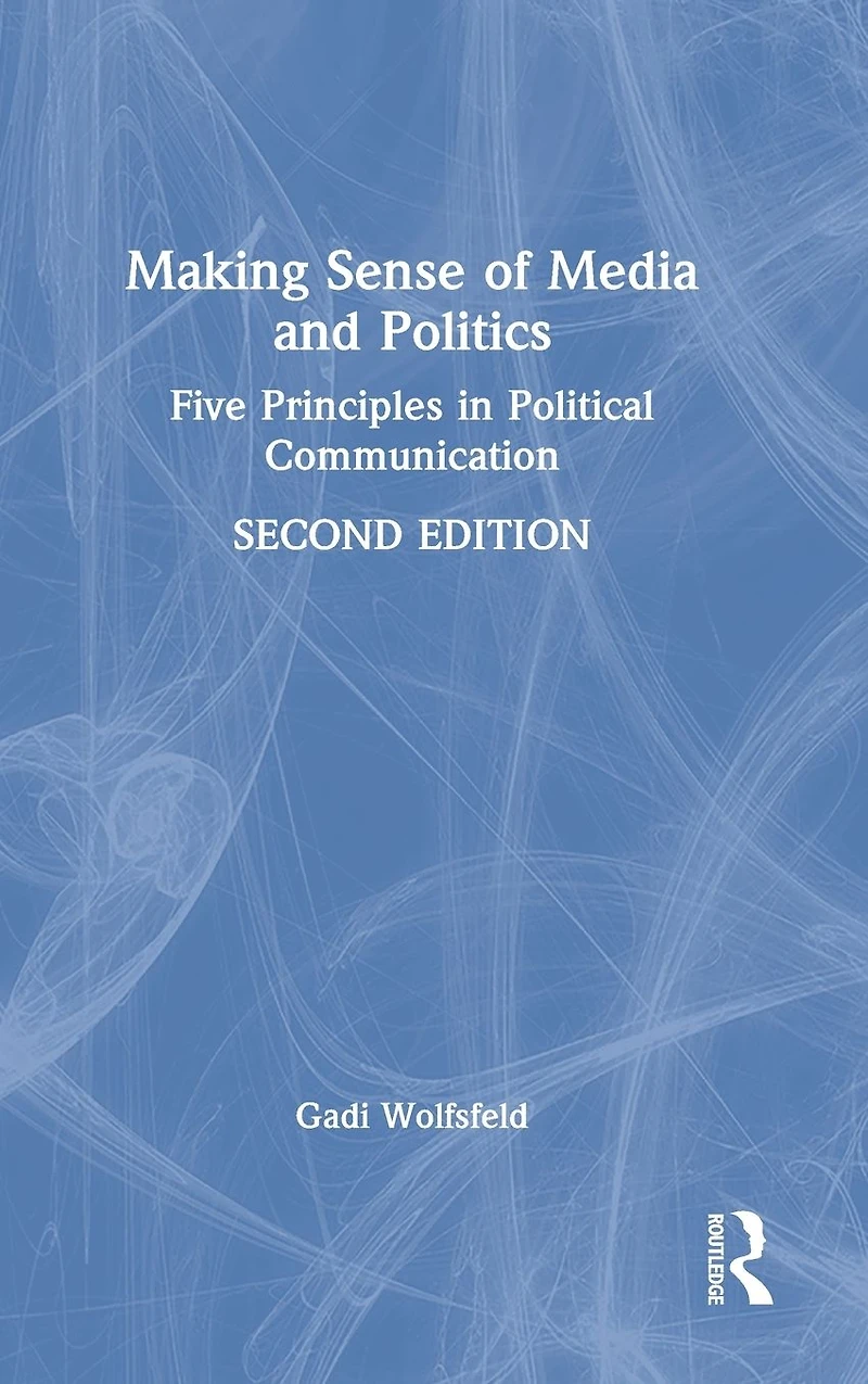 Making Sense of Media and Politics: Five Principles Political Communication