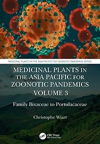 Medicinal Plants the Asia Pacific for Zoonotic Pandemics, Volume 3: Family Bixaceae to Portulacaceae