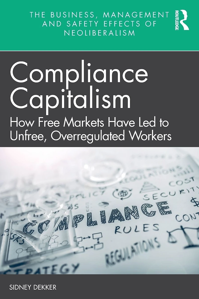 Compliance Capitalism: How Free Markets Have Led to Unfree, Overregulated Workers