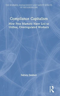 Compliance Capitalism: How Free Markets Have Led to Unfree, Overregulated Workers