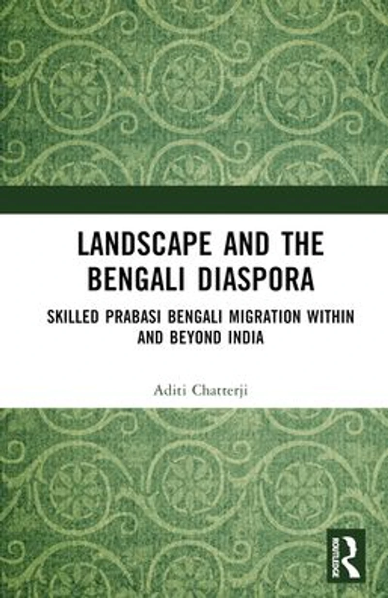 Landscape and the Bengali Diaspora: Skilled Prabasi Migration within beyond India