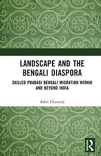 Landscape and the Bengali Diaspora: Skilled Prabasi Migration within beyond India