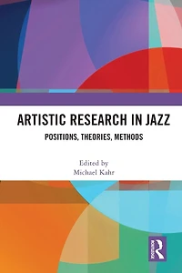 Artistic Research Jazz: Positions, Theories, Methods
