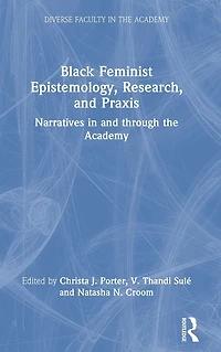 Black Feminist Epistemology, Research, and Praxis: Narratives through the Academy