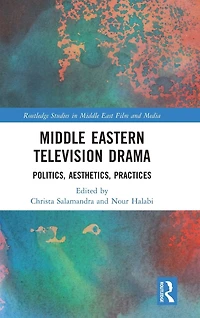 Middle Eastern Television Drama: Politics, Aesthetics, Practices