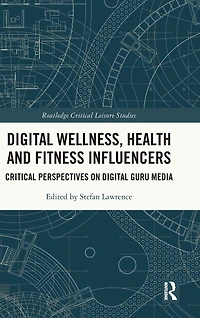 Digital Wellness, Health and Fitness Influencers: Critical Perspectives on Guru Media