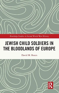 Jewish Child Soldiers the Bloodlands of Europe