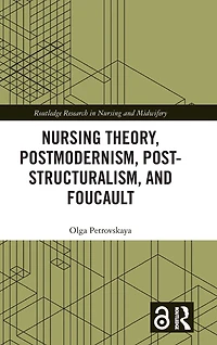 Nursing Theory, Postmodernism, Post-structuralism, and Foucault