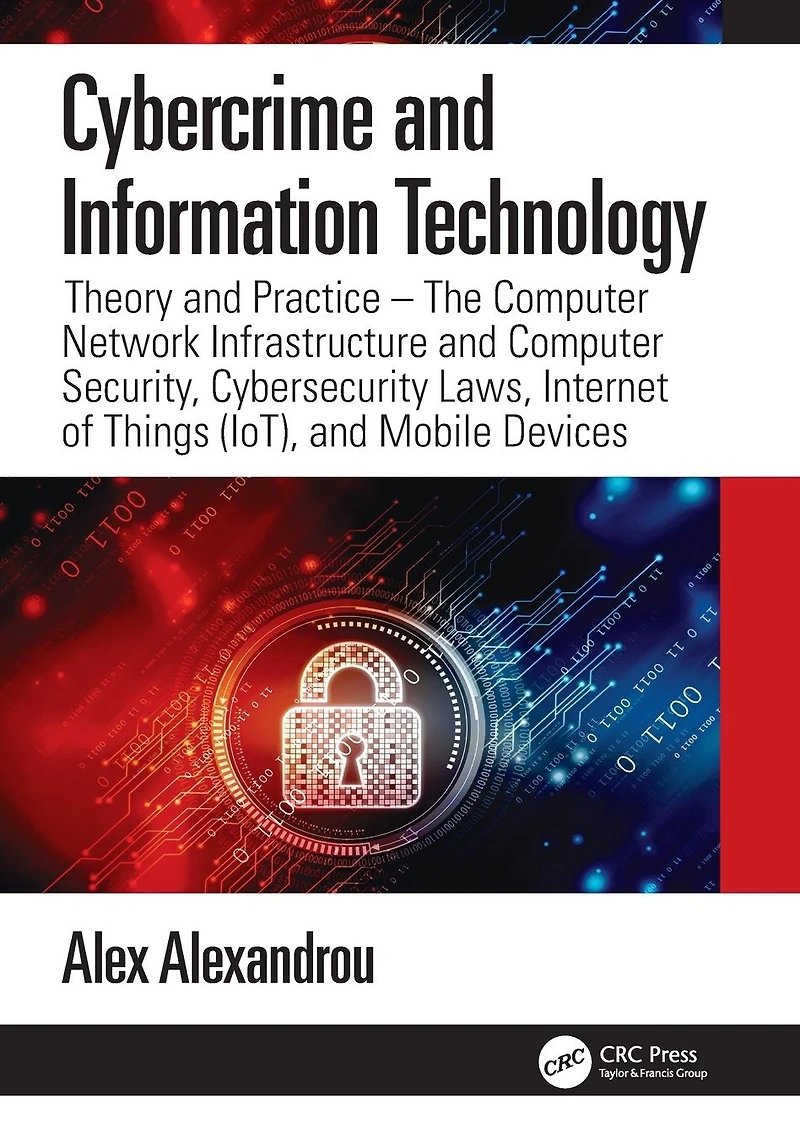 Cybercrime and Information Technology: The Computer Network Infrastructure Security, Cybersecurity Laws, Internet of Things (IoT), Mobile Devices