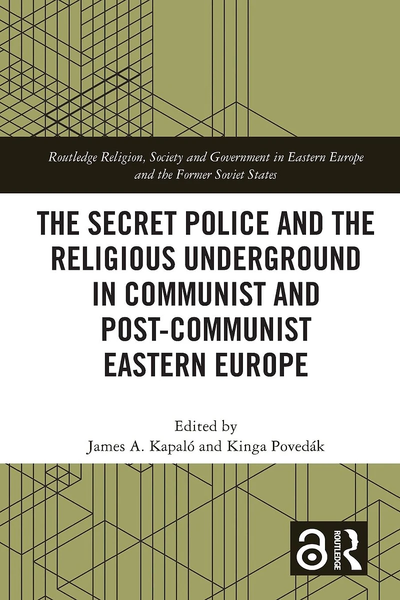 the Secret Police and Religious Underground Communist Post-Communist Eastern Europe