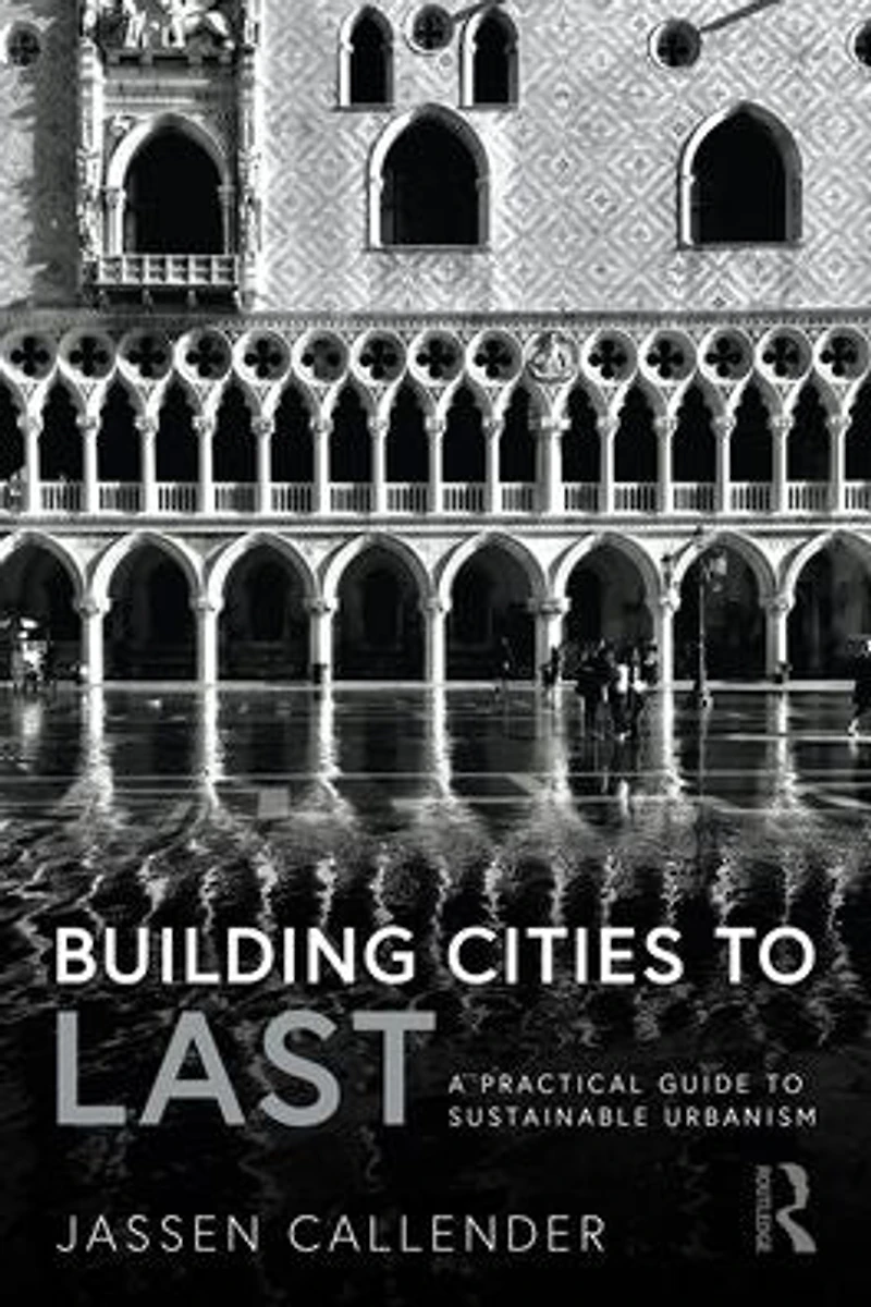Building Cities to LAST: A Practical Guide Sustainable Urbanism