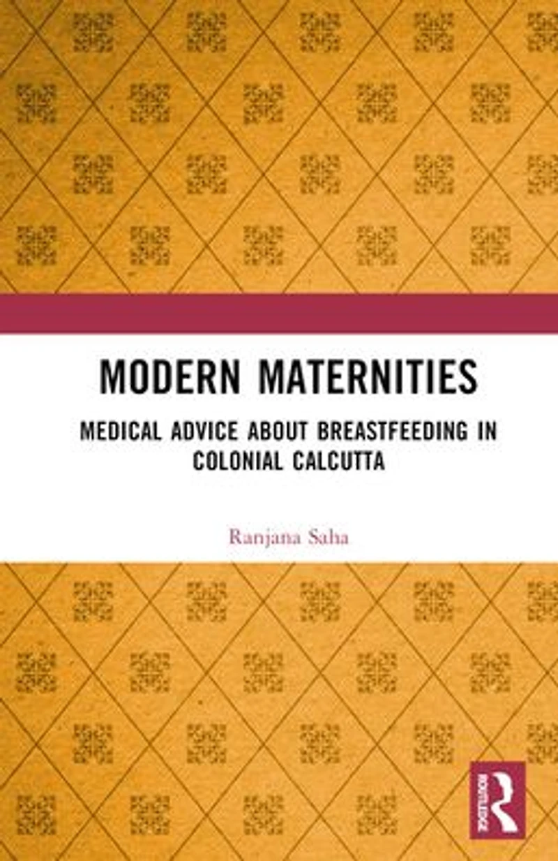 Modern Maternities: Medical Advice about Breastfeeding Colonial Calcutta