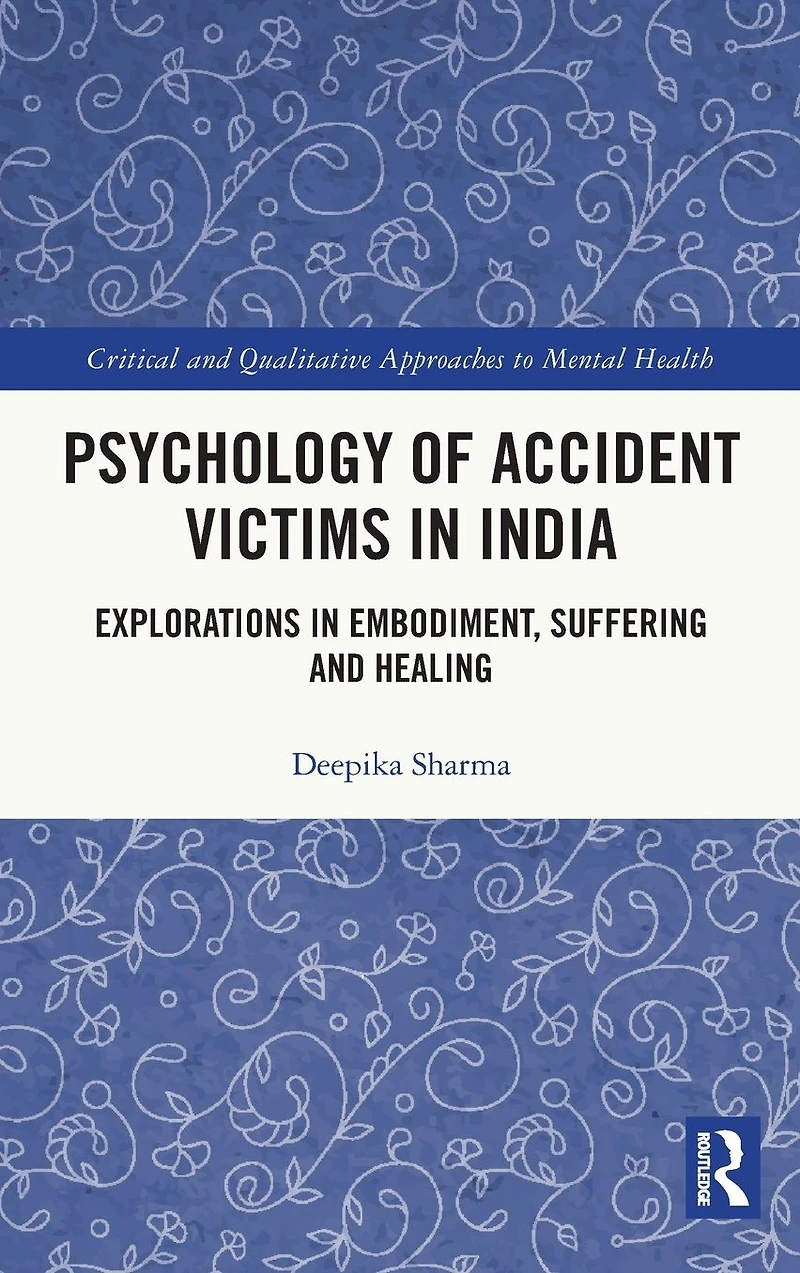 Psychology of Accident Victims India: Explorations Embodiment, Suffering and Healing