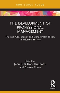 The Development of Professional Management: Training, Consultancy, and Management Theory Industrial History