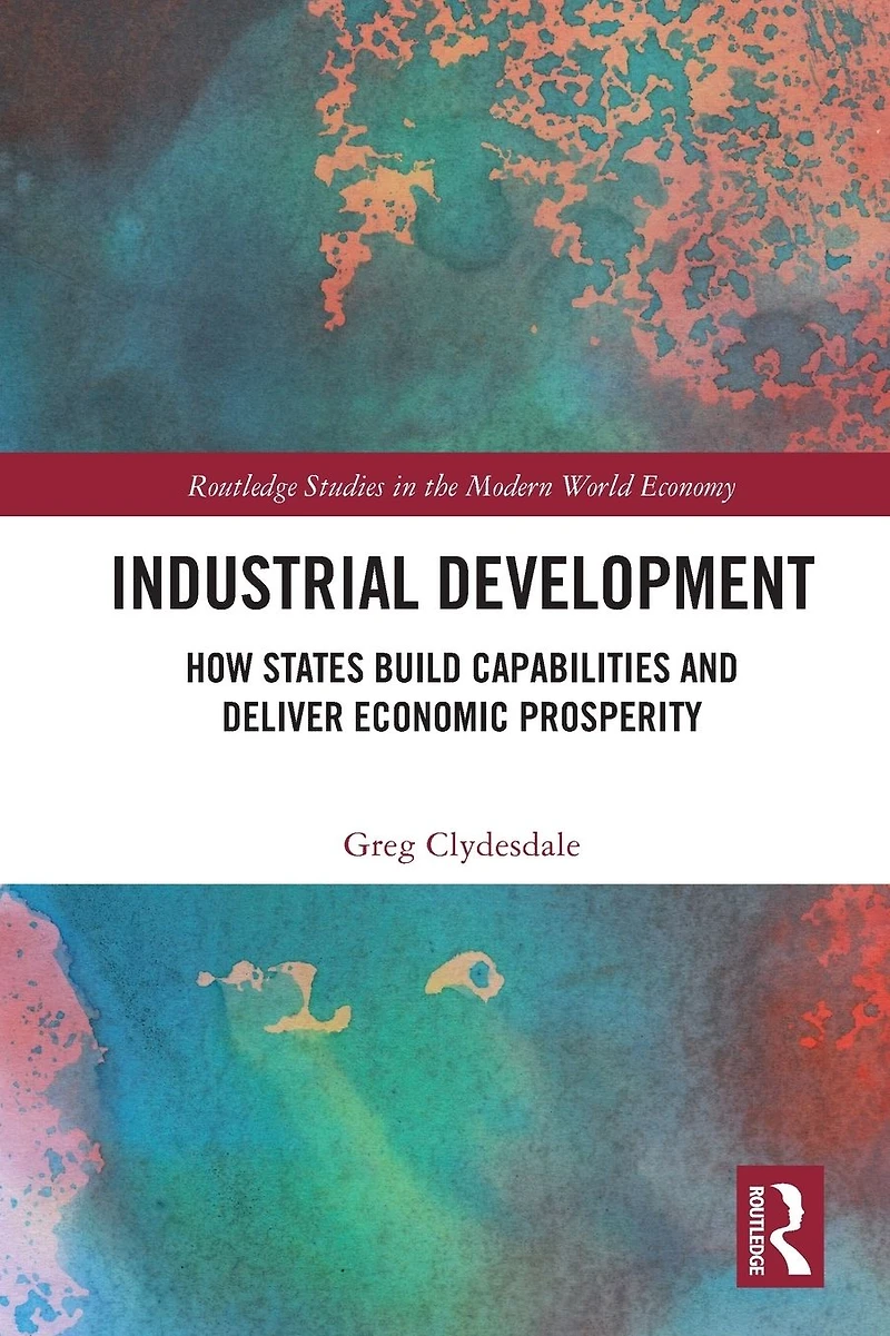 Industrial Development: How States Build Capabilities and Deliver Economic Prosperity
