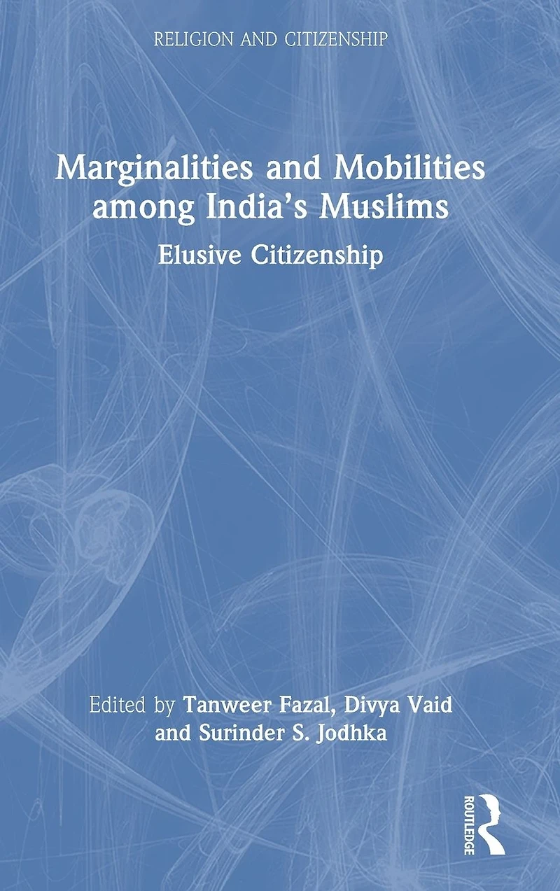 Marginalities and Mobilities among India's Muslims: Elusive Citizenship