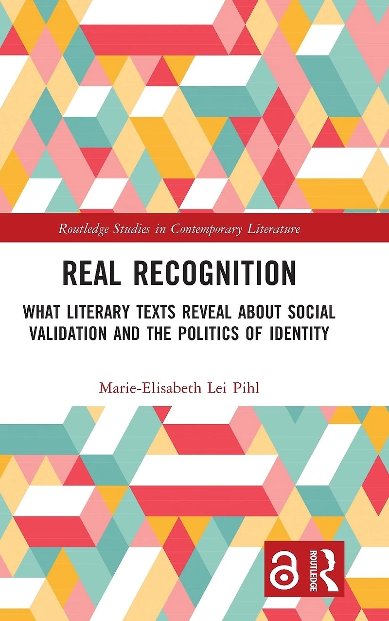 Real Recognition: What Literary Texts Reveal about Social Validation and the Politics of Identity
