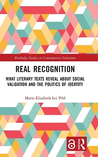 Real Recognition: What Literary Texts Reveal about Social Validation and the Politics of Identity