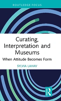 Curating, Interpretation and Museums: When Attitude Becomes Form