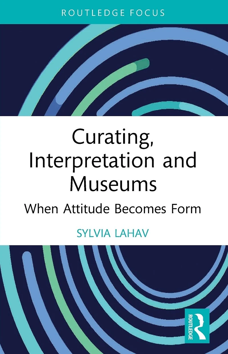 Curating, Interpretation and Museums: When Attitude Becomes Form