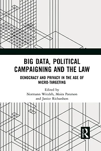 Big Data, Political Campaigning and the Law: Democracy Privacy Age of Micro-Targeting