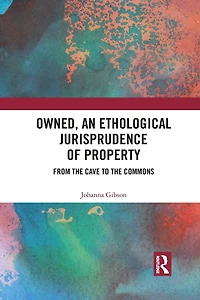 Owned, An Ethological Jurisprudence of Property: From the Cave to Commons