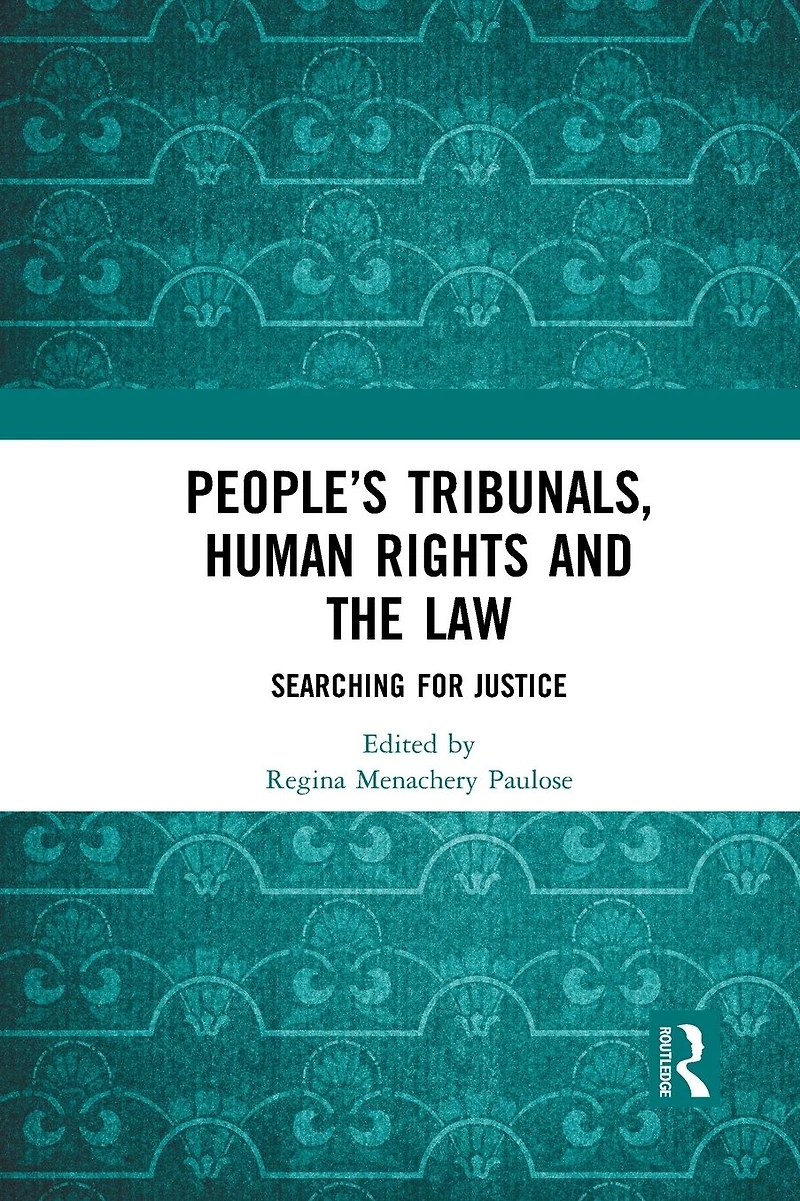 People's Tribunals, Human Rights and the Law: Searching for Justice