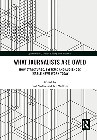 What Journalists Are Owed: How Structures, Systems and Audiences Enable News Work Today