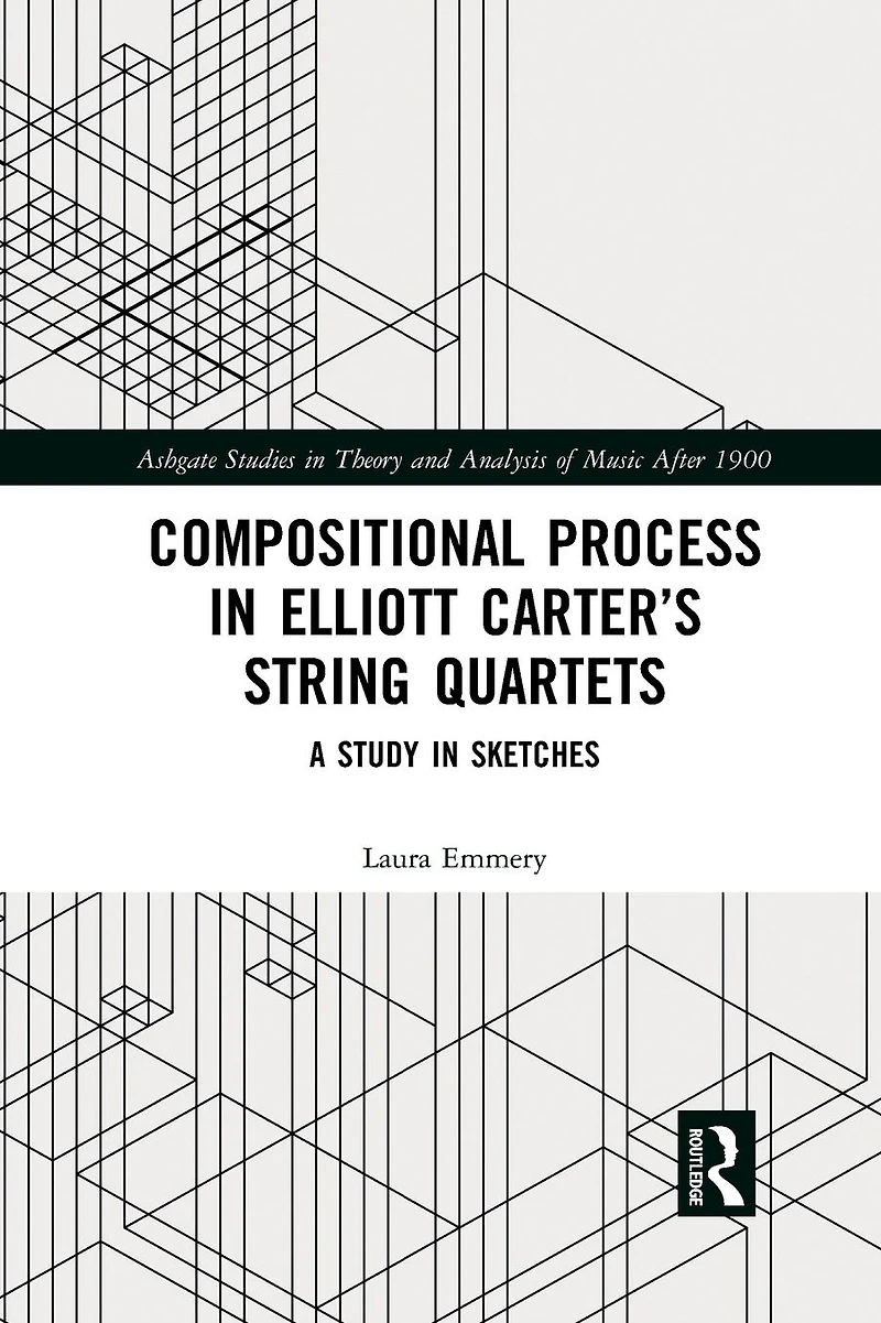Compositional Process Elliott Carter's String Quartets: A Study Sketches
