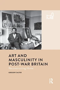 Art and Masculinity Post-War Britain: Reconstructing Home