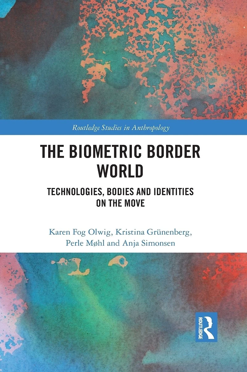 the Biometric Border World: Technology, Bodies and Identities on Move