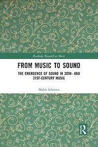 From Music to Sound: The Emergence of Sound 20th- and 21st-Century