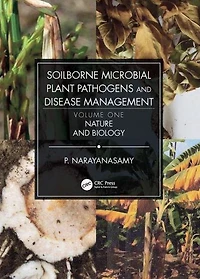 Soilborne Microbial Plant Pathogens and Disease Management, Volume One: Nature Biology
