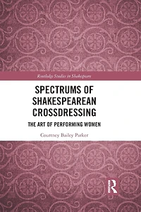 Spectrums of Shakespearean Crossdressing: The Art Performing Women