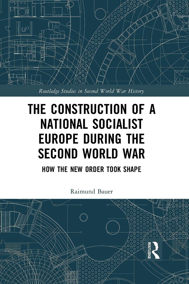 the Construction of a National Socialist Europe during Second World War: How New Order Took Shape