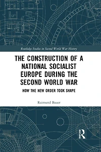 the Construction of a National Socialist Europe during Second World War: How New Order Took Shape