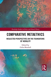 Comparative Metaethics: Neglected Perspectives on the Foundations of Morality