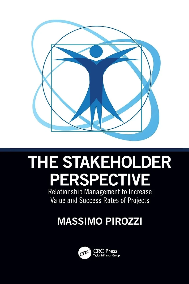 The Stakeholder Perspective: Relationship Management to Increase Value and Success Rates of Projects