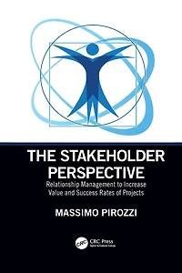 The Stakeholder Perspective: Relationship Management to Increase Value and Success Rates of Projects