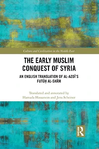 The Early Muslim Conquest of Syria: An English Translation al-Azdi's Futu? al-Sham