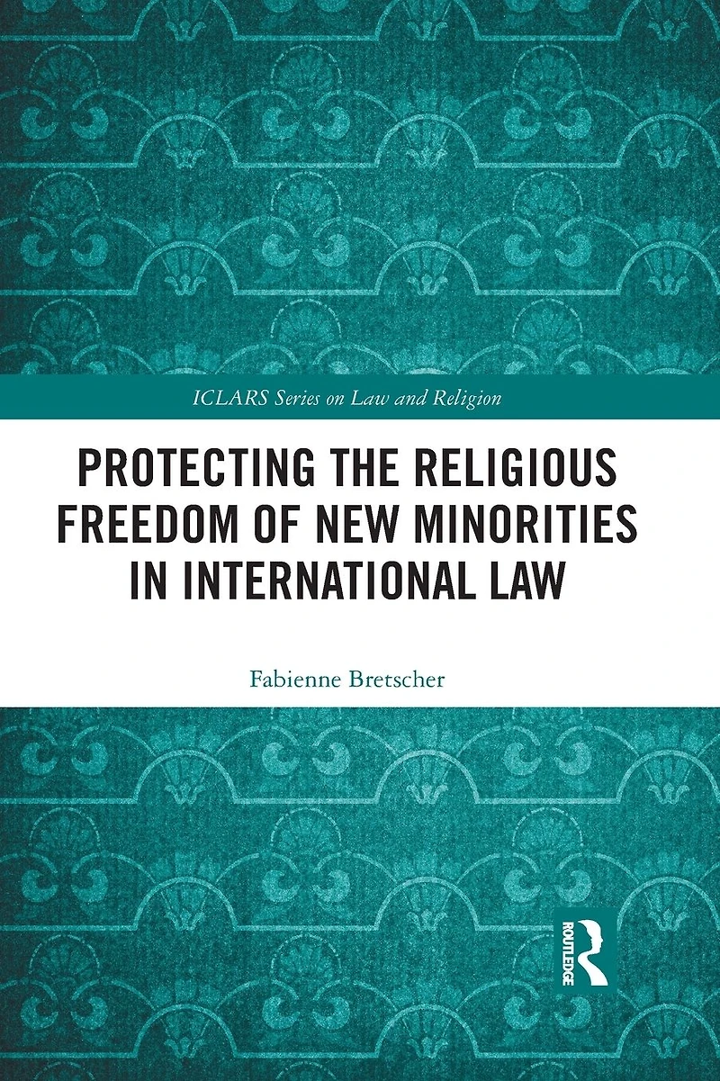 Protecting the Religious Freedom of New Minorities International Law
