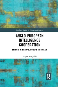 Anglo-European Intelligence Cooperation: Britain Europe, Europe